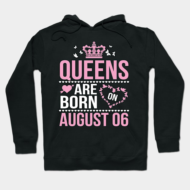 Queens Are Born On August 06 Happy Birthday To Me You Nana Mommy Aunt Sister Wife Daughter Niece Hoodie by DainaMotteut